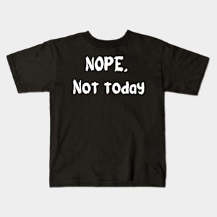 Nope not today Kids T-Shirt